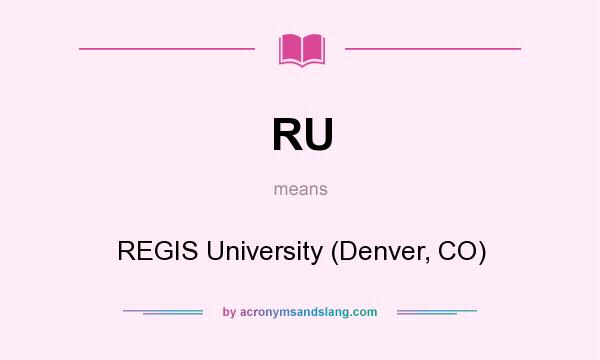 What does RU mean? It stands for REGIS University (Denver, CO)