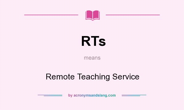 What does RTs mean? It stands for Remote Teaching Service