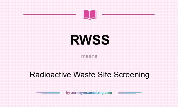 What does RWSS mean? It stands for Radioactive Waste Site Screening