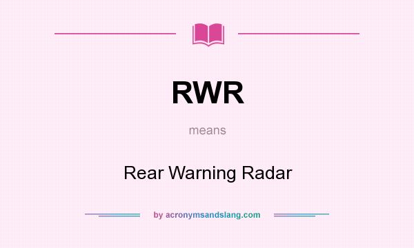 What does RWR mean? It stands for Rear Warning Radar