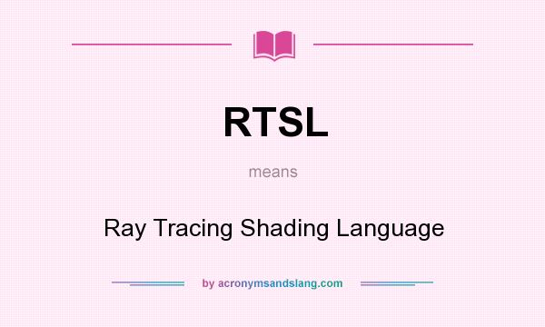 What does RTSL mean? It stands for Ray Tracing Shading Language