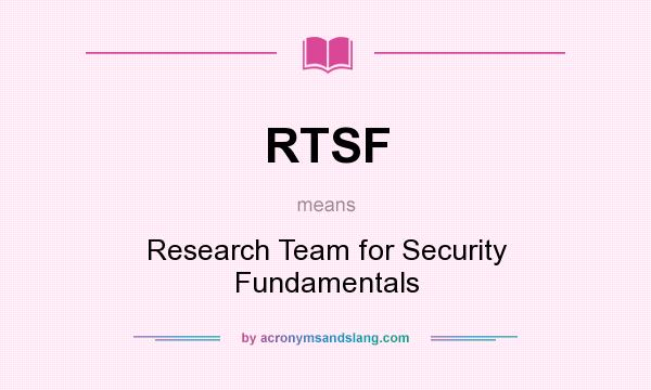 What does RTSF mean? It stands for Research Team for Security Fundamentals