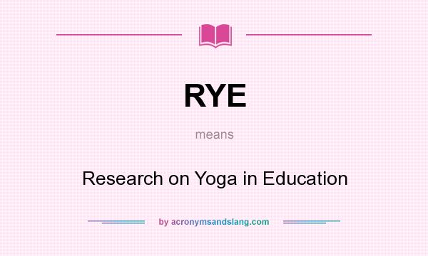 What does RYE mean? It stands for Research on Yoga in Education