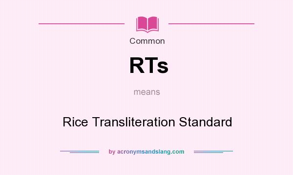 What does RTs mean? It stands for Rice Transliteration Standard