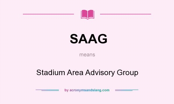 What does SAAG mean? It stands for Stadium Area Advisory Group