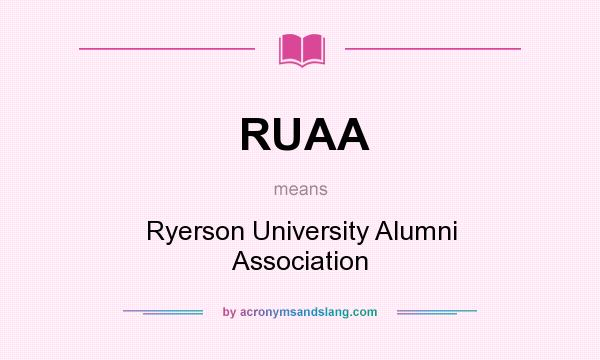 What does RUAA mean? It stands for Ryerson University Alumni Association