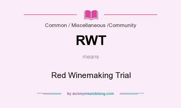 What does RWT mean? It stands for Red Winemaking Trial