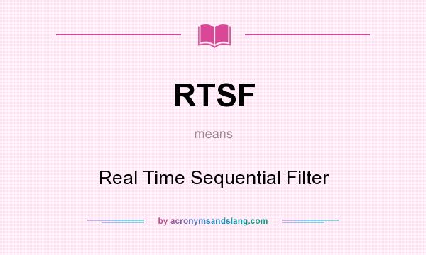 What does RTSF mean? It stands for Real Time Sequential Filter