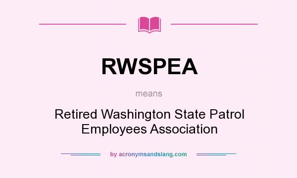 What does RWSPEA mean? It stands for Retired Washington State Patrol Employees Association