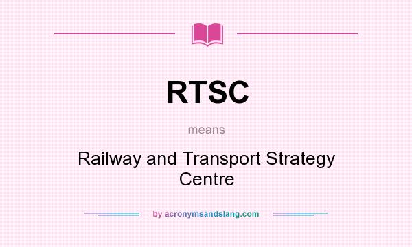 What does RTSC mean? It stands for Railway and Transport Strategy Centre