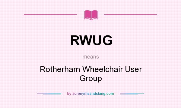 What does RWUG mean? It stands for Rotherham Wheelchair User Group