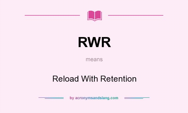 What does RWR mean? It stands for Reload With Retention