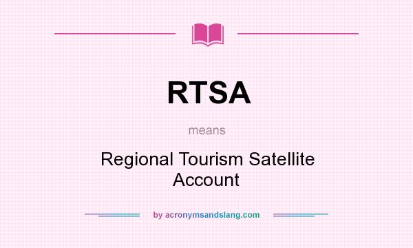 What does RTSA mean? It stands for Regional Tourism Satellite Account
