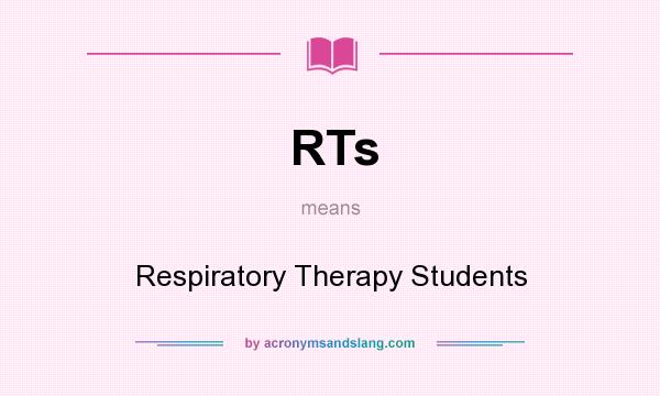 What does RTs mean? It stands for Respiratory Therapy Students