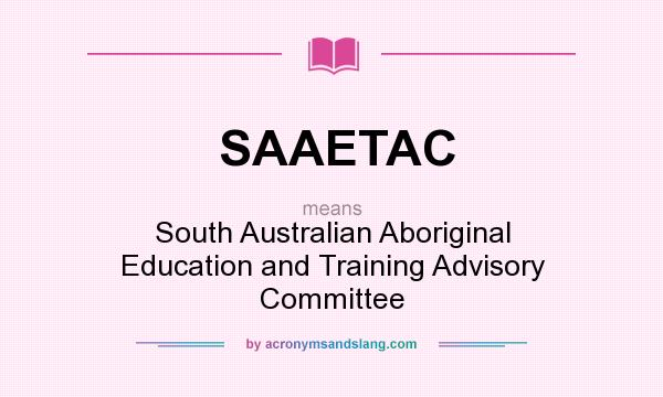 What does SAAETAC mean? It stands for South Australian Aboriginal Education and Training Advisory Committee