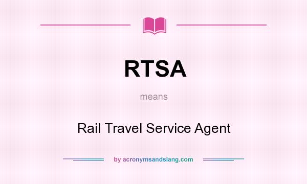 What does RTSA mean? It stands for Rail Travel Service Agent