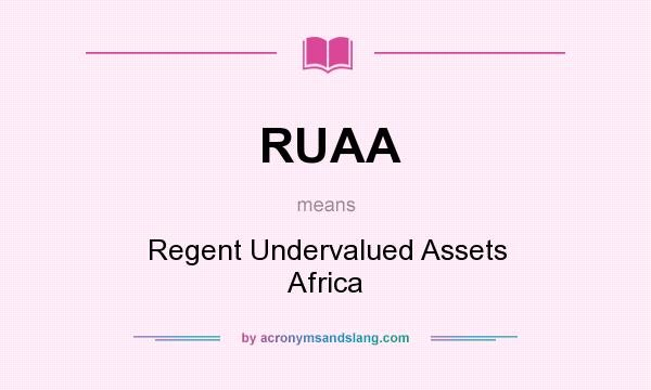 What does RUAA mean? It stands for Regent Undervalued Assets Africa