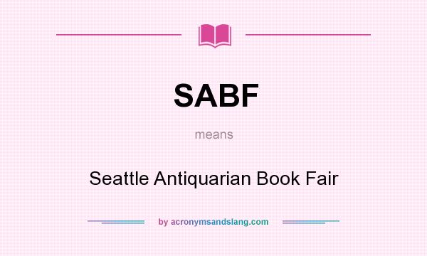What does SABF mean? It stands for Seattle Antiquarian Book Fair