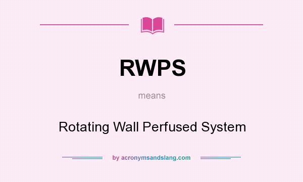What does RWPS mean? It stands for Rotating Wall Perfused System