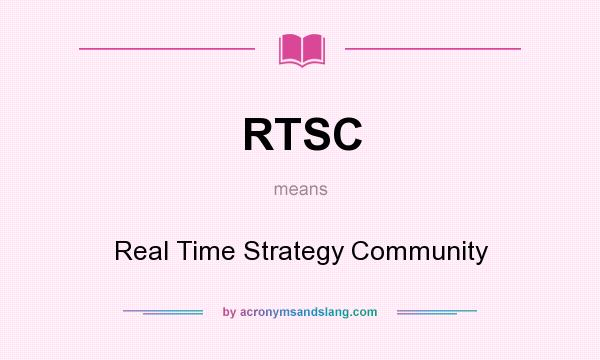 What does RTSC mean? It stands for Real Time Strategy Community