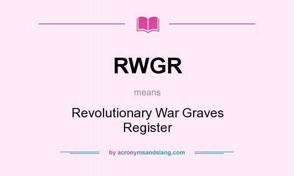 What does RWGR mean? It stands for Revolutionary War Graves Register