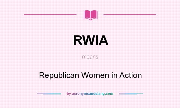 What does RWIA mean? It stands for Republican Women in Action