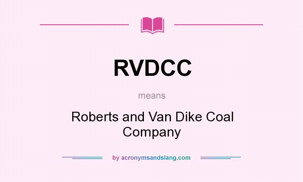 What does RVDCC mean? It stands for Roberts and Van Dike Coal Company