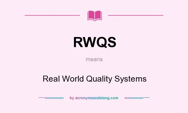 What does RWQS mean? It stands for Real World Quality Systems