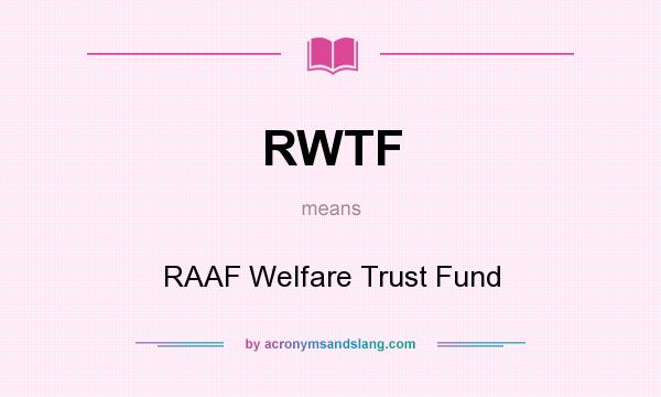 What does RWTF mean? It stands for RAAF Welfare Trust Fund