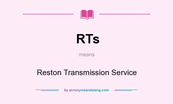 What does RTs mean? It stands for Reston Transmission Service