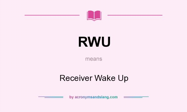 What does RWU mean? It stands for Receiver Wake Up