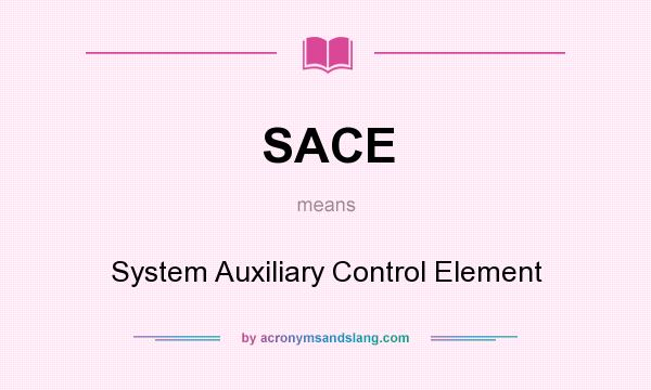 What does SACE mean? It stands for System Auxiliary Control Element