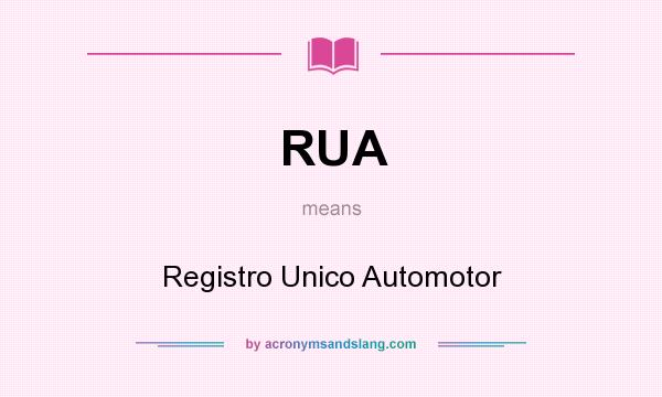 What does RUA mean? It stands for Registro Unico Automotor