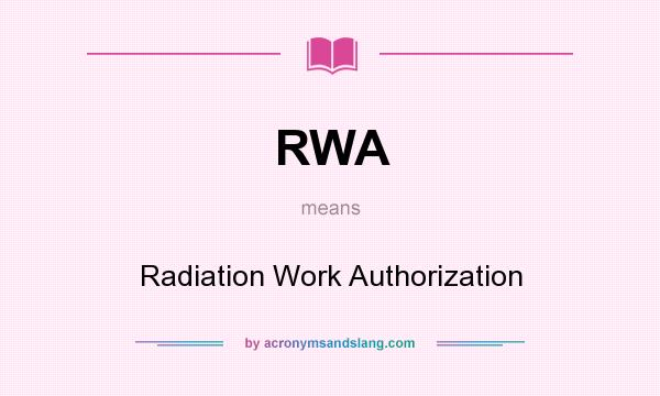 What does RWA mean? It stands for Radiation Work Authorization