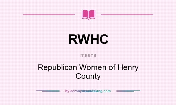 What does RWHC mean? It stands for Republican Women of Henry County