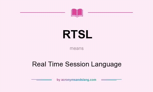 What does RTSL mean? It stands for Real Time Session Language