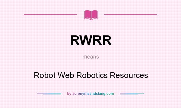 What does RWRR mean? It stands for Robot Web Robotics Resources