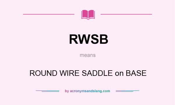 What does RWSB mean? It stands for ROUND WIRE SADDLE on BASE
