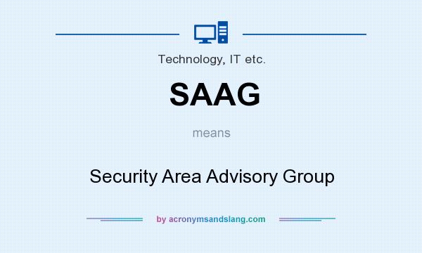 What does SAAG mean? It stands for Security Area Advisory Group