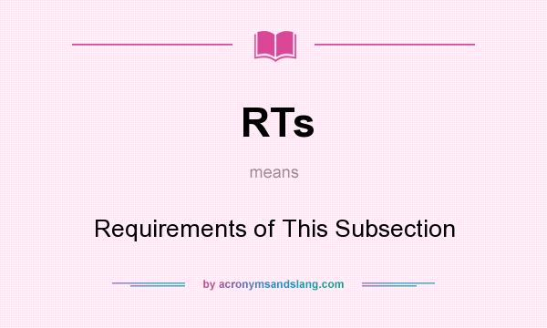 What does RTs mean? It stands for Requirements of This Subsection