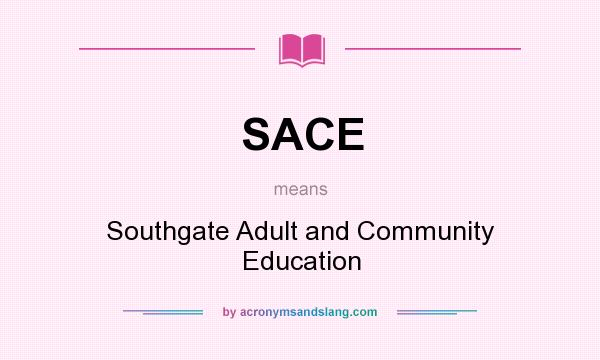 What does SACE mean? It stands for Southgate Adult and Community Education