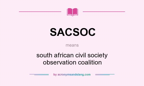 What does SACSOC mean? It stands for south african civil society observation coalition