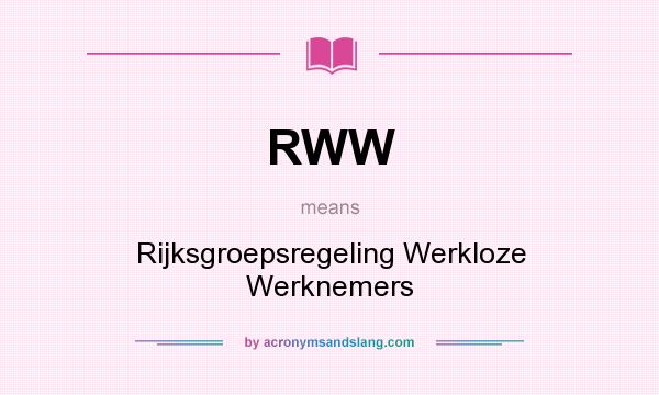 What does RWW mean? It stands for Rijksgroepsregeling Werkloze Werknemers