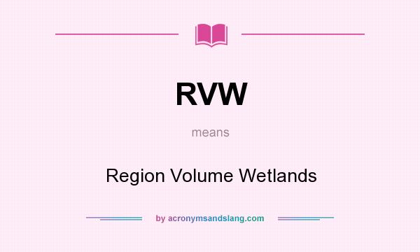 What does RVW mean? It stands for Region Volume Wetlands