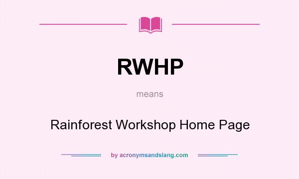 What does RWHP mean? It stands for Rainforest Workshop Home Page