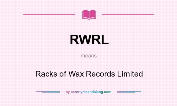 What does RWRL mean? It stands for Racks of Wax Records Limited