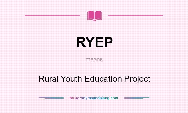 What does RYEP mean? It stands for Rural Youth Education Project