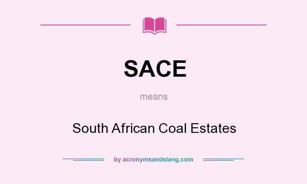What does SACE mean? It stands for South African Coal Estates
