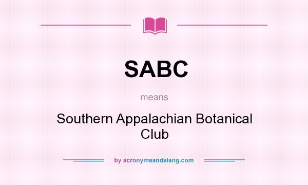 What does SABC mean? It stands for Southern Appalachian Botanical Club