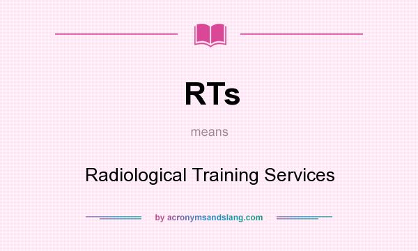What does RTs mean? It stands for Radiological Training Services